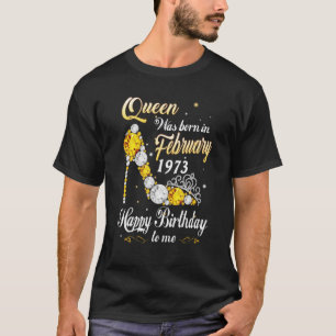 Queen Was Born In February 1973 50th Birthday 50 Y T-Shirt