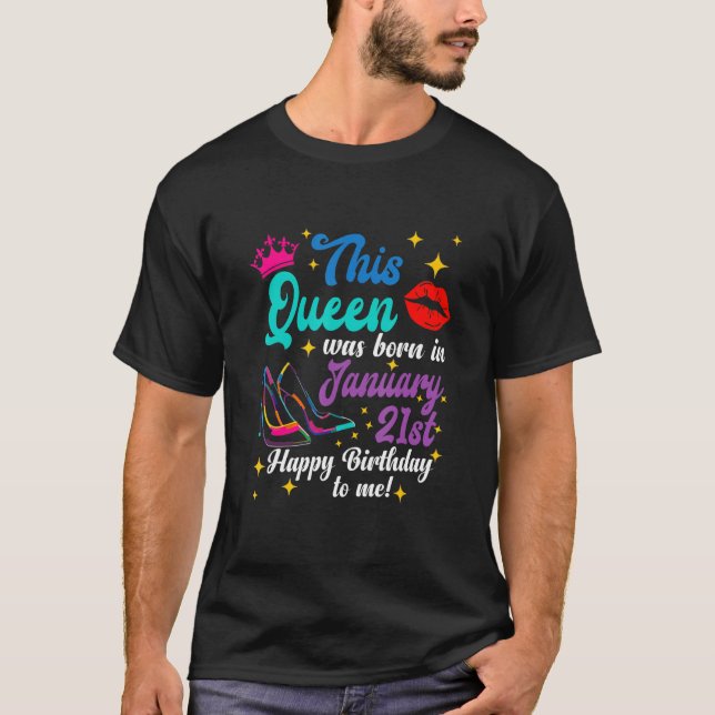 Queen Was Born in January 21st Happy Birthday to M T-Shirt (Front)