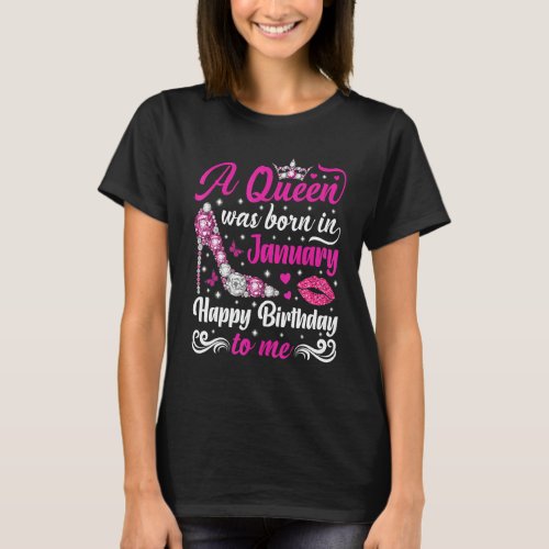 Queen Was Born In January Happy Birthday To Me Bir T_Shirt