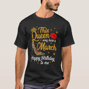 Queen Was Born In March Happy Birthday Leopard Bda T-Shirt