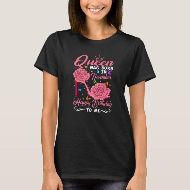 Queen Was Born In November Happy Birthday To Me fl T-Shirt (Front)
