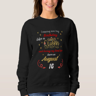 Queen Was Born On August 16 Stepping Into My Birth Sweatshirt