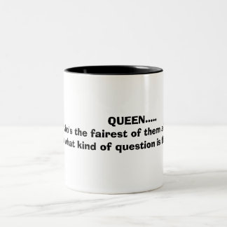 QUEEN..... who's the fairest of t... Two-Tone Coffee Mug