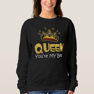 Queen You Are My Best Sweatshirt
