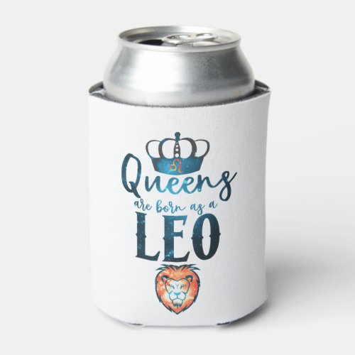 Queens are born as a LEO Zodiac Sign July August Can Cooler