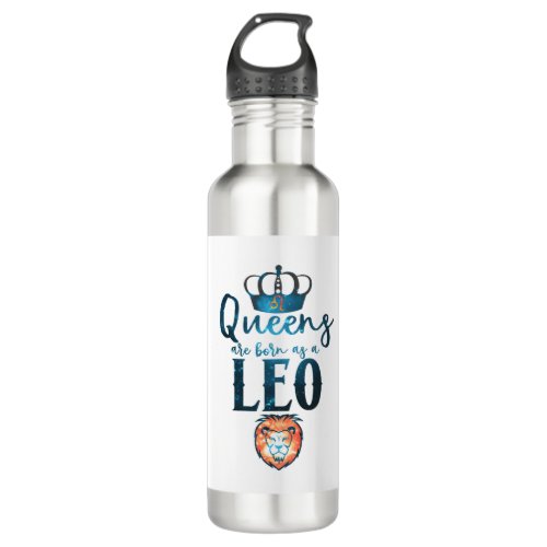 Queens are born as a LEO Zodiac Sign July August Stainless Steel Water Bottle