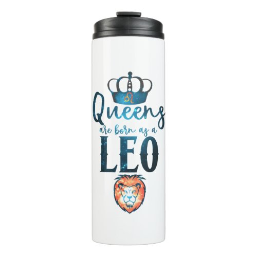 Queens are born as a LEO Zodiac Sign July August Thermal Tumbler