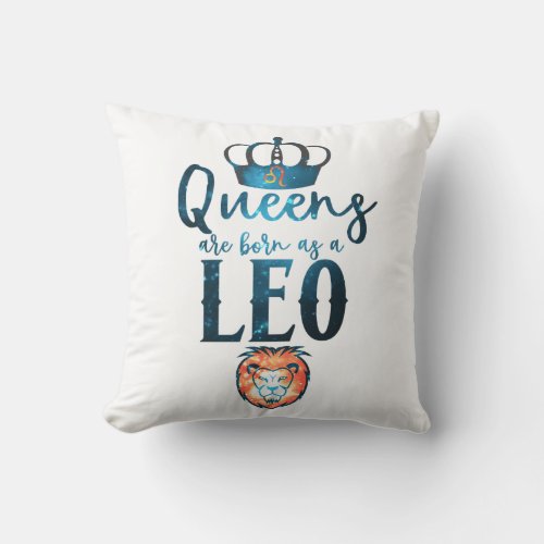 Queens are born as a LEO Zodiac Sign July August Throw Pillow