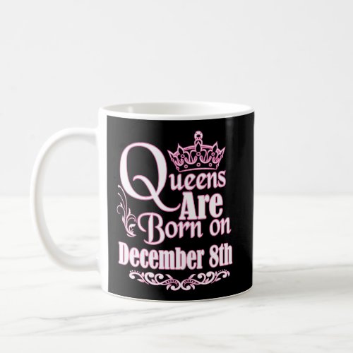 Queens Are Born December 8Th Capricorn Sagittarius Coffee Mug
