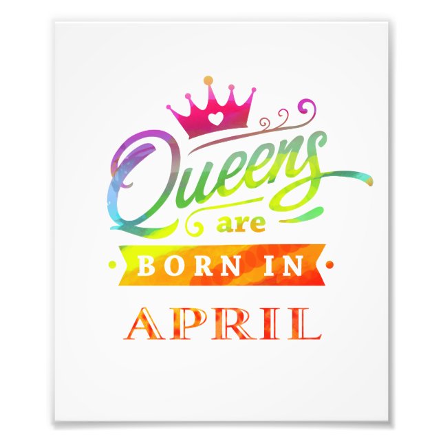 Queens are born in April Birthday Gift Photo Print (Front)