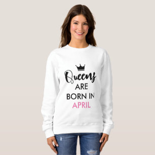 Queens are born in April - Customizable month Sweatshirt