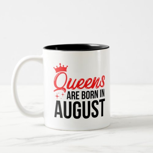 Queens Are Born In August  August Birthday Quotes Two_Tone Coffee Mug