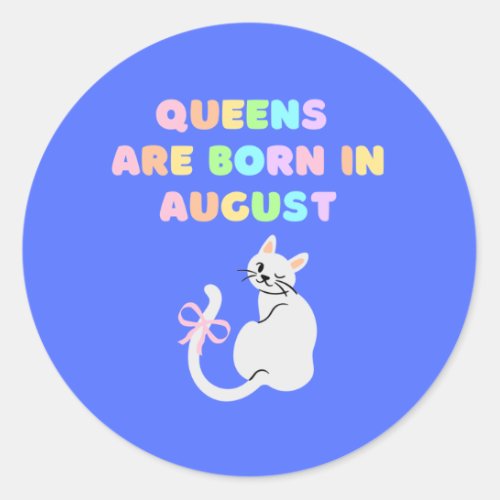 Queens Are Born In August Classic Round Sticker