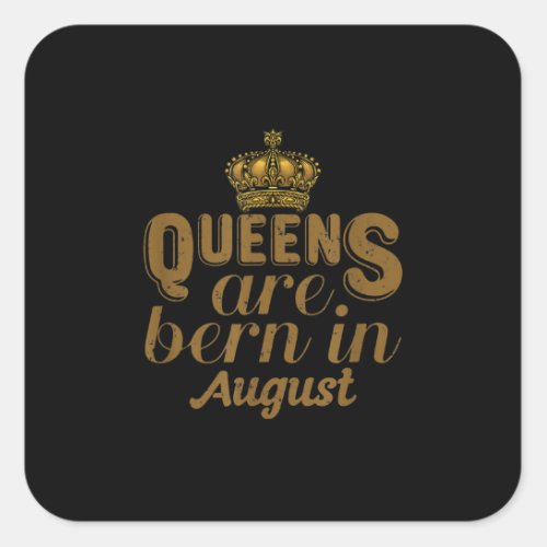 Queens Are Born In August Girl Leo Birthday Month Square Sticker