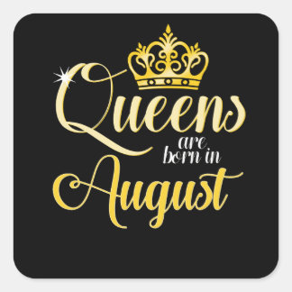 Queens are Born in August Women Girl Birthday Square Sticker