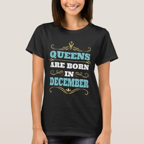 Queens Are Born in December Birthday Gift For Her T_Shirt