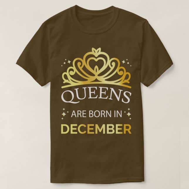 Queens Are Born In December I T-Shirt (Design Front)