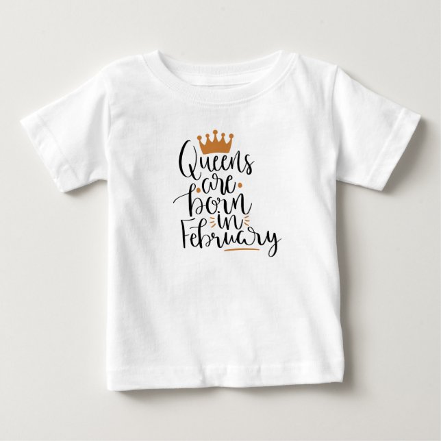 Queens are born in February Baby T-Shirt (Front)