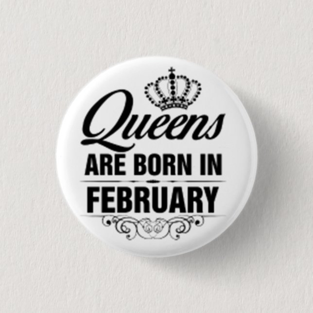 ***QUEENS ARE BORN IN FEBRUARY*** BADGE BUTTON (Front)