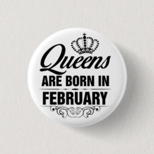 ***QUEENS ARE BORN IN FEBRUARY*** BADGE BUTTON