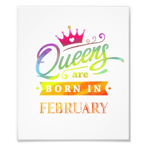 Queens are born in February Birthday Gift Photo Print