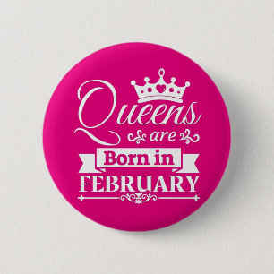Queens Are Born In February Button