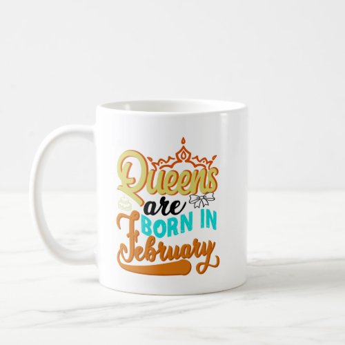 Queens Are Born In February _  Coffee Mug