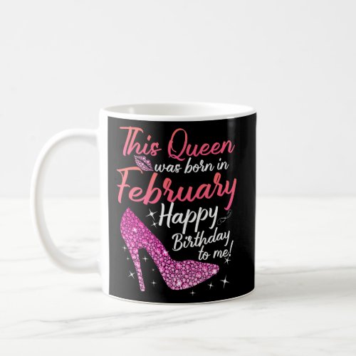 Queens Are Born In February For Coffee Mug