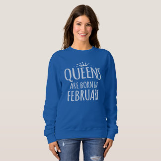 Queens Are Born In February Sweatshirt