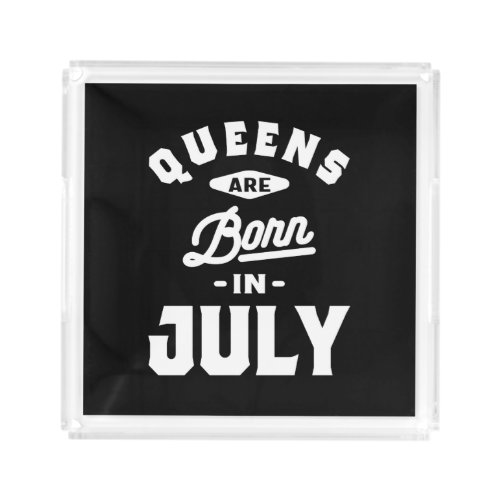Queens Are Born In July Birthday Gift Women Girls Acrylic Tray