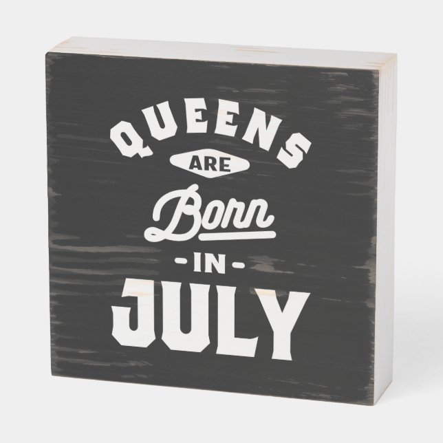 Queens Are Born In July Birthday Gift Women Girls Wooden Box Sign (Angled Horizontal)