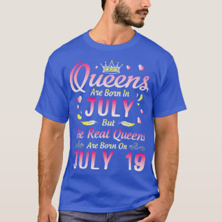 Queens Are Born In July But The Real Queens Are Bo T-Shirt