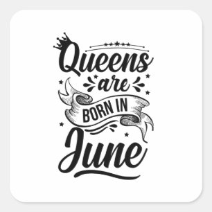 Queens Are Born In June Square Sticker
