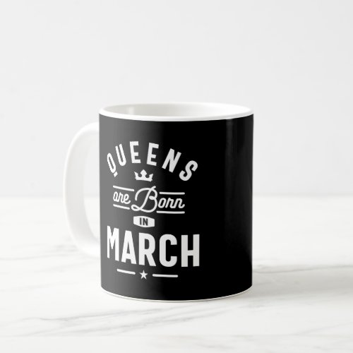Queens Are Born In March Birthday Gift Women Girls Coffee Mug