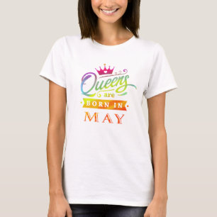 Queens are born in May Birthday Gift T-Shirt