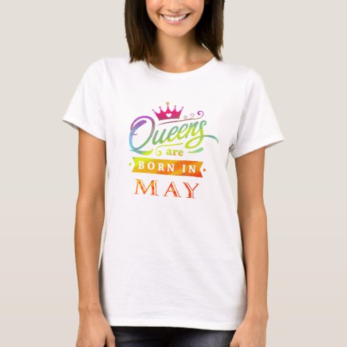 Queens are born in May Birthday Gift T_Shirt