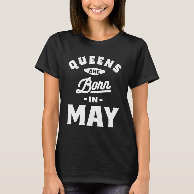 Queens Are Born In May Birthday Gift T-Shirt (Front)