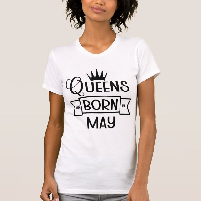 Queens Are Born In May, Birthday Queen Outfit Gift T-Shirt (Front)