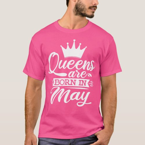 Queens Are Born In May May Birthday Gifts Edit T_Shirt