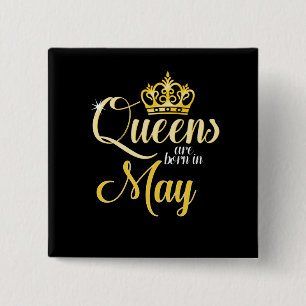 Queens are Born in May Women Girl Birthday Button
