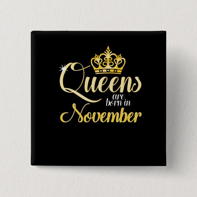 Queens are Born in November Women Girl Birthday Button (Front)