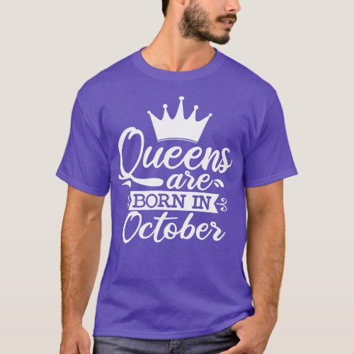 Queens Are Born In October October Birthday Gifts T_Shirt