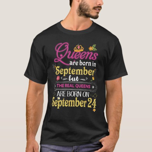 Queens Are Born In September But The Real On 24 24 T_Shirt