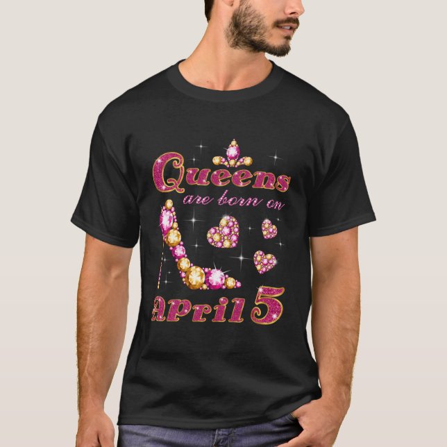 Queens Are Born On April 5 5Th April T-Shirt (Front)