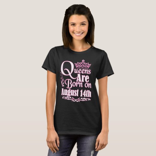 Queens Are Born On August 14th Funny Birthday T_Shirt