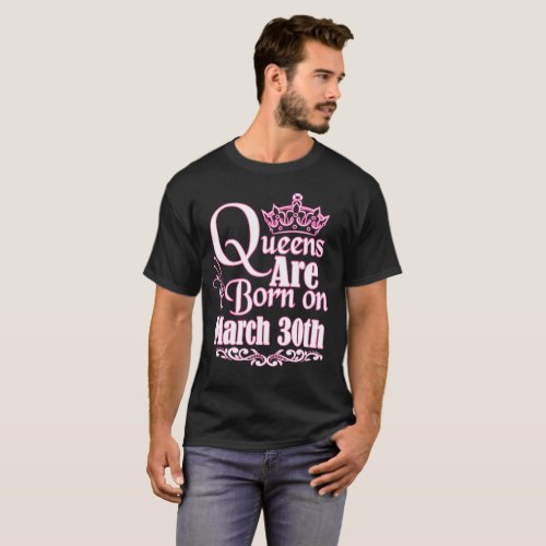 Queens Are Born On March 30th Funny Birthday T_Shi T_Shirt