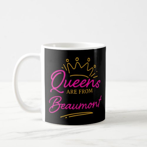 Queens Are From Beaumont Resident Texas Local Tx G Coffee Mug