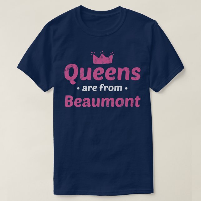 Queens Are From Beaumont Teas Hometown T Home Stat T-Shirt (Design Front)