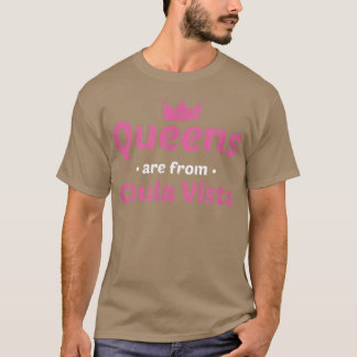 Queens Are From Chula Vista California Hometown Ca T-Shirt