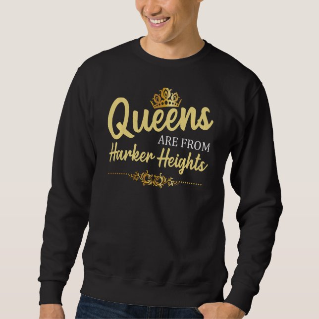 Queens Are From Harker Heights Tx Texas Funny Root Sweatshirt (Front)